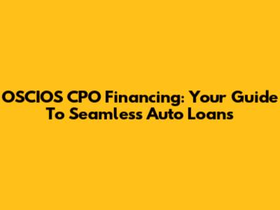 OSCIOS CPO Financing: Your Guide To Seamless Auto Loans