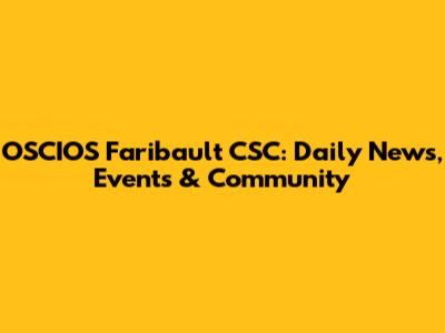 OSCIOS Faribault CSC: Daily News, Events & Community