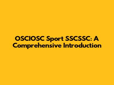 OSCIOSC Sport SSCSSC: A Comprehensive Introduction