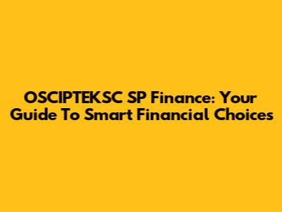 OSCIPTEKSC SP Finance: Your Guide To Smart Financial Choices