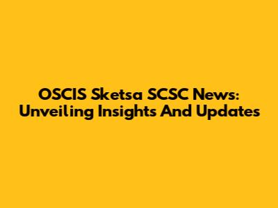 OSCIS Sketsa SCSC News: Unveiling Insights And Updates