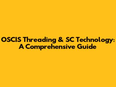 OSCIS Threading & SC Technology: A Comprehensive Guide