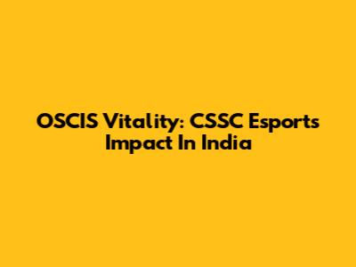 OSCIS Vitality: CSSC Esports' Impact In India