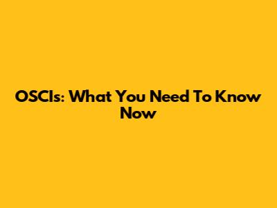 OSCIs: What You Need To Know Now