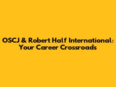 OSCJ & Robert Half International: Your Career Crossroads