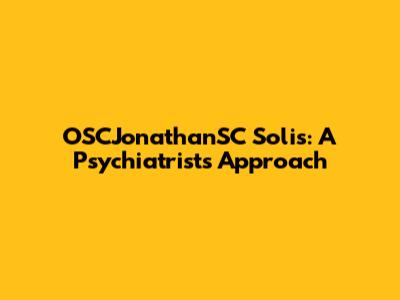 OSCJonathanSC Solis: A Psychiatrist's Approach