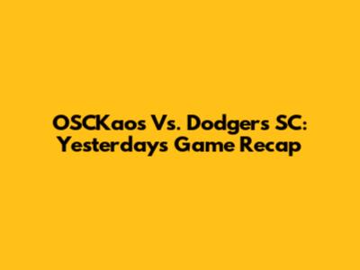 OSCKaos Vs. Dodgers SC: Yesterday's Game Recap