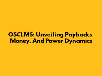 OSCLMS: Unveiling Paybacks, Money, And Power Dynamics