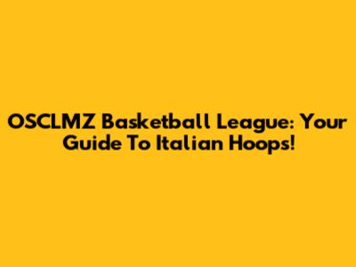 OSCLMZ Basketball League: Your Guide To Italian Hoops!