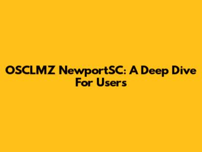 OSCLMZ NewportSC: A Deep Dive For Users