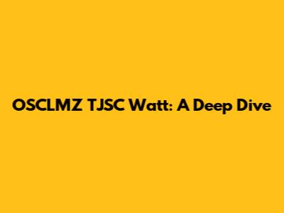 OSCLMZ TJSC Watt: A Deep Dive