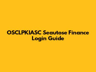 OSCLPKIASC Seautose Finance Login Guide