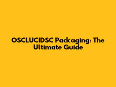 OSCLUCIDSC Packaging: The Ultimate Guide