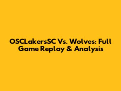 OSCLakersSC Vs. Wolves: Full Game Replay & Analysis