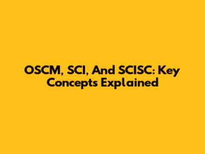 OSCM, SCI, And SCISC: Key Concepts Explained