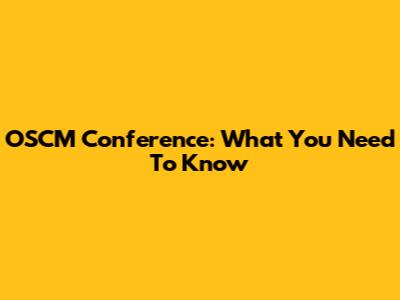 OSCM Conference: What You Need To Know