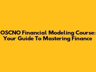 OSCNO Financial Modeling Course: Your Guide To Mastering Finance