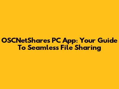 OSCNetShares PC App: Your Guide To Seamless File Sharing