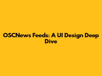 OSCNews Feeds: A UI Design Deep Dive