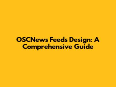 OSCNews Feeds Design: A Comprehensive Guide