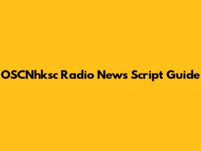 OSCNhksc Radio News Script Guide