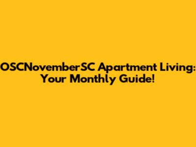 OSCNovemberSC Apartment Living: Your Monthly Guide!
