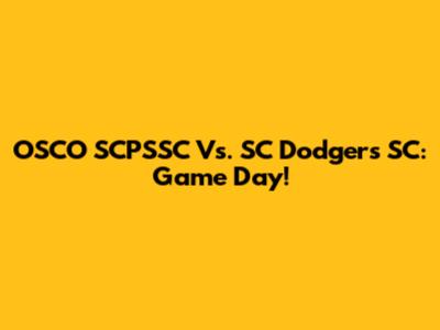 OSCO SCPSSC Vs. SC Dodgers SC: Game Day!