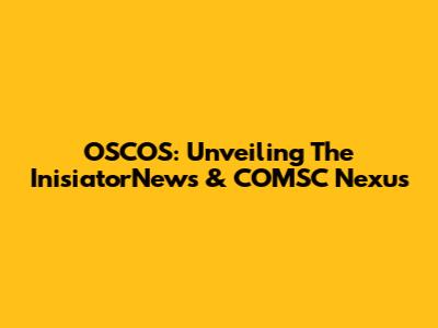 OSCOS: Unveiling The InisiatorNews & COMSC Nexus