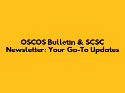 OSCOS Bulletin & SCSC Newsletter: Your Go-To Updates