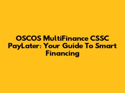 OSCOS MultiFinance CSSC PayLater: Your Guide To Smart Financing