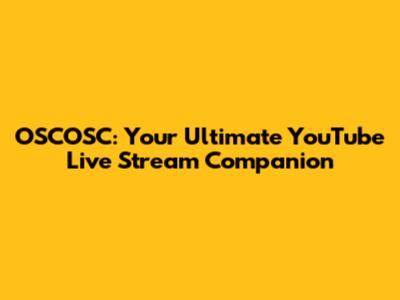 OSCOSC: Your Ultimate YouTube Live Stream Companion