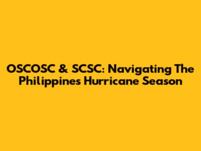 OSCOSC & SCSC: Navigating The Philippines' Hurricane Season