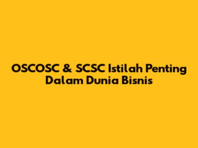 OSCOSC & SCSC Istilah Penting Dalam Dunia Bisnis