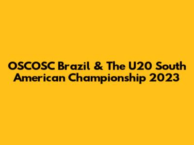 OSCOSC Brazil & The U20 South American Championship 2023