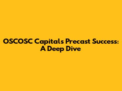 OSCOSC Capital's Precast Success: A Deep Dive