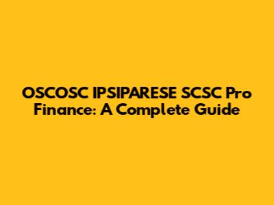 OSCOSC IPSIPARESE SCSC Pro Finance: A Complete Guide