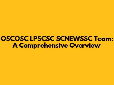 OSCOSC LPSCSC SCNEWSSC Team: A Comprehensive Overview