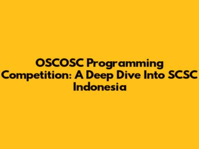 OSCOSC Programming Competition: A Deep Dive Into SCSC Indonesia