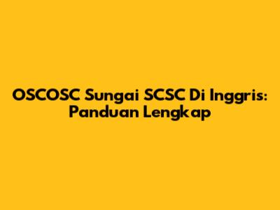 OSCOSC Sungai SCSC Di Inggris: Panduan Lengkap