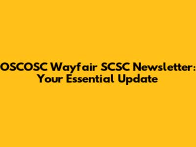 OSCOSC Wayfair SCSC Newsletter: Your Essential Update