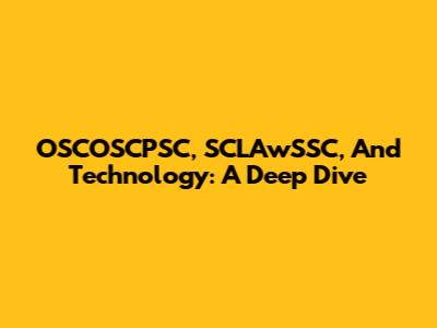 OSCOSCPSC, SCLAwSSC, And Technology: A Deep Dive