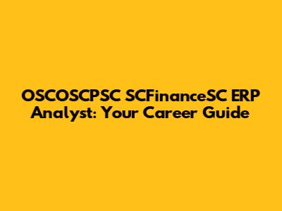 OSCOSCPSC SCFinanceSC ERP Analyst: Your Career Guide