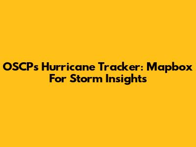 OSCP's Hurricane Tracker: Mapbox For Storm Insights