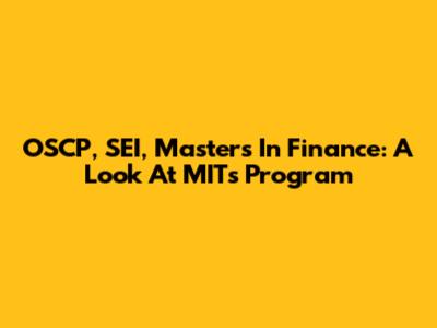OSCP, SEI, Master's In Finance: A Look At MIT's Program