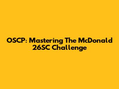OSCP: Mastering The McDonald 26SC Challenge