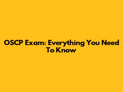 OSCP Exam: Everything You Need To Know