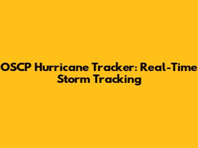 OSCP Hurricane Tracker: Real-Time Storm Tracking