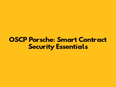 OSCP Porsche: Smart Contract Security Essentials