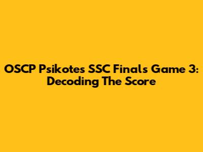 OSCP Psikotes SSC Finals Game 3: Decoding The Score
