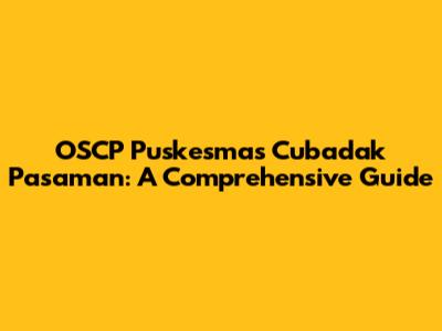 OSCP Puskesmas Cubadak Pasaman: A Comprehensive Guide